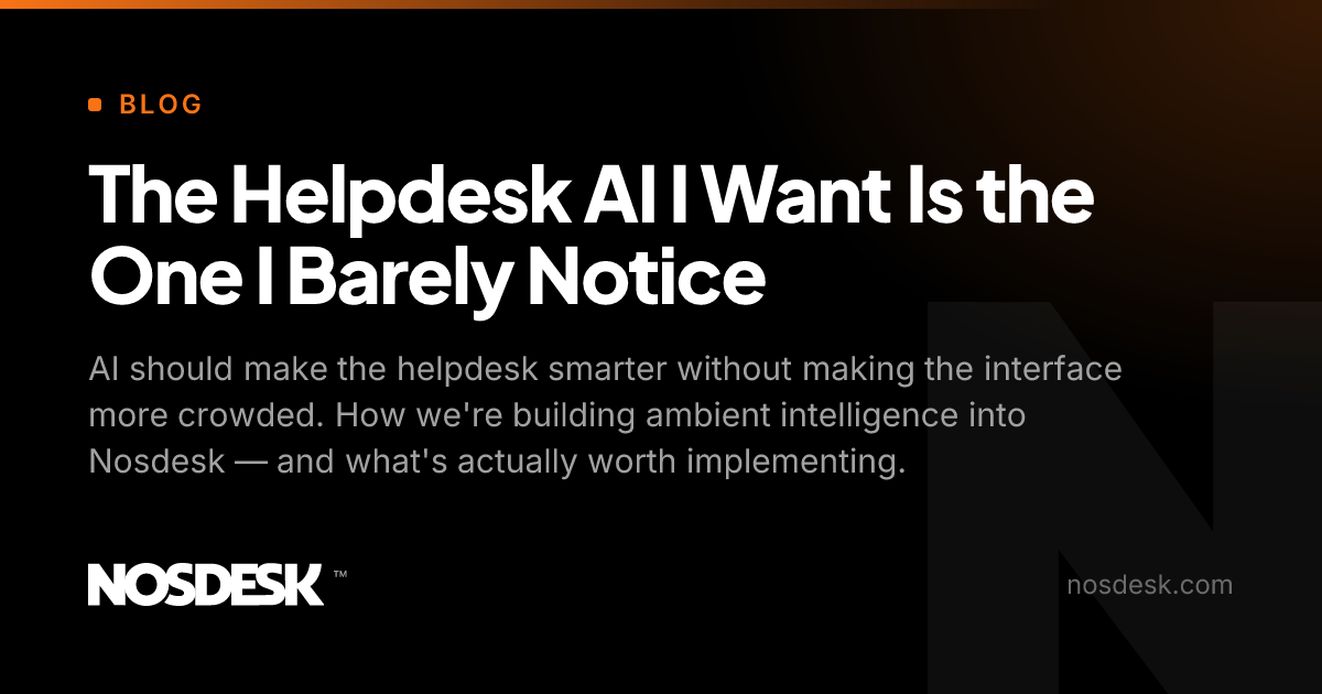 The Helpdesk AI I Want Is the One I Barely Notice